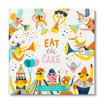 EAT THE CAKE Written by M.H. Clark Illustrated by Jana Glatt