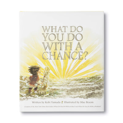 What To Do With A Chance By Kobi Yamada & Mae Besom